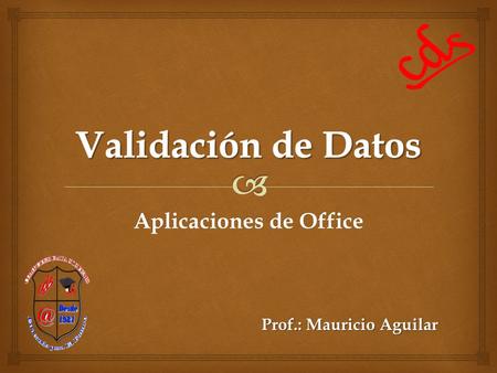 Aplicaciones de Office Prof.: Mauricio Aguilar.  OBJETIVO. Aprender a establecer los tipos de datos que se pueden digitar en una tabla.