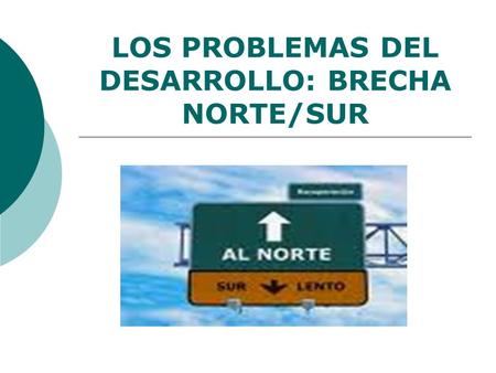 LOS PROBLEMAS DEL DESARROLLO: BRECHA NORTE/SUR