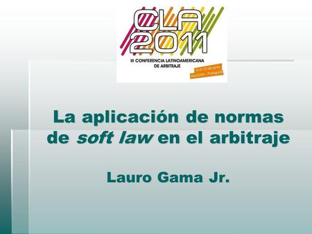 La aplicación de normas de soft law en el arbitraje Lauro Gama Jr.