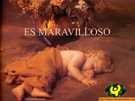 ES MARAVILLOSO ES MARAVILLOSO Es Maravilloso, Señor, mis brazos perfectos, cuando hay tantos mutilados; mis ojos perfectos, cuando.