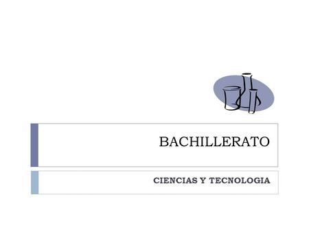 BACHILLERATO CIENCIAS Y TECNOLOGIA.