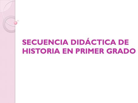 SECUENCIA DIDÁCTICA DE HISTORIA EN PRIMER GRADO