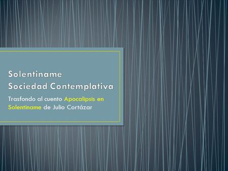 Trasfondo al cuento Apocalipsis en Solentiname de Julio Cortázar.