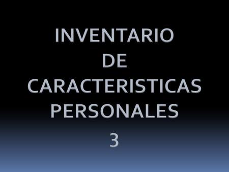 INVENTARIO DE CARACTERISTICAS PERSONALES 3.