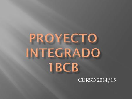 CURSO 2014/15.  Un PROYECTO es un PLAN DE TRABAJO; Un conjunto ordenado de actividades con el fin de satisfacer necesidades o resolver problemas.