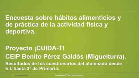 Powered by Encuesta sobre hábitos alimenticios y de práctica de la actividad física y deportiva. Proyecto ¡CUIDA-T! CEIP Benito Pérez Galdós (Miguelturra).