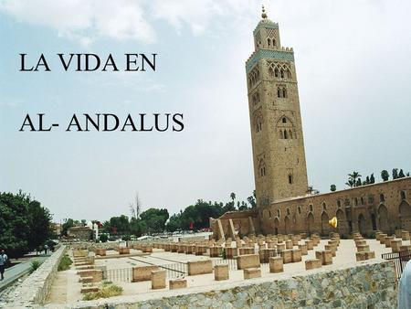 LA VIDA EN AL- ANDALUS Los musulmanes y su legado. Los musulmanes establecieron en al-Andalus su religión, sus leyes y sus costumbres. La religión de.