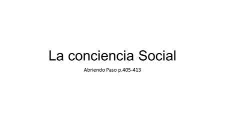 La conciencia Social Abriendo Paso p.405-413.