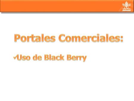 Ir a ícono Minsa browser y teclear está dirección: https://bb.minsa.com.mx/bb Deberá agregar el usuario y Contraseña de Red, con el que se entra a el.