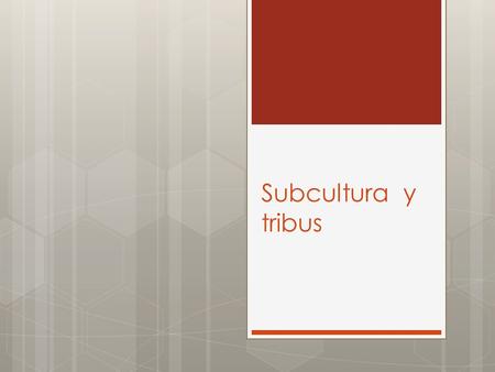 Subcultura y tribus. Subcultura:  Conjunto distintivo de comportamientos y creencias diferentes a la cultura dominante.