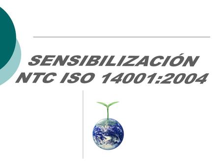 SENSIBILIZACIÓN NTC ISO 14001:2004.