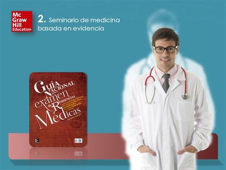 2. Seminario de medicina basada en evidencia McGraw-Hill Interamericana Editores. Todos los derechos reservados. 2. Seminario de medicina basada en evidencia.