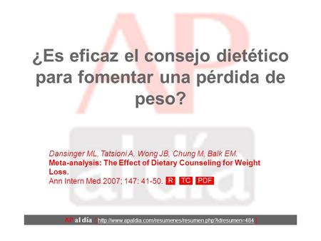 ¿Es eficaz el consejo dietético para fomentar una pérdida de peso? Dansinger ML, Tatsioni A, Wong JB, Chung M, Balk EM. Meta-analysis: The Effect of Dietary.