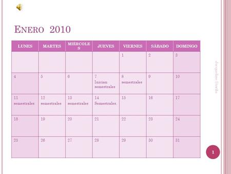 E NERO 2010 LUNESMARTES MIÉRCOLE S JUEVESVIERNESSÁBADODOMINGO 123 4567 Inician semestrales 8 semestrales 910 11 semestrales 12 semestrales 13 semestrales.