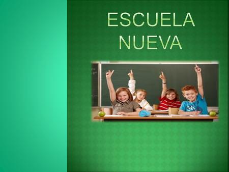  La escuela nueva se refiere a uno de los más importantes movimientos educativos, que acoge una serie de principios que revisan y reforman las formas.