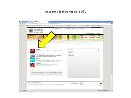 Acceder a la Intranet de la UPV. Pulsar sobre “Verifica – UPV” en el apartado “Lo que gestiono” – “Gestión Académica” Si no se dispone de permisos se.
