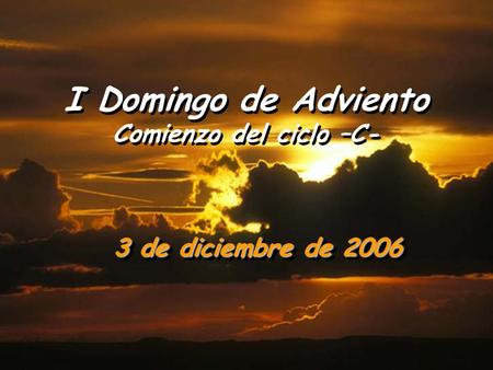 I Domingo de Adviento Comienzo del ciclo –C-