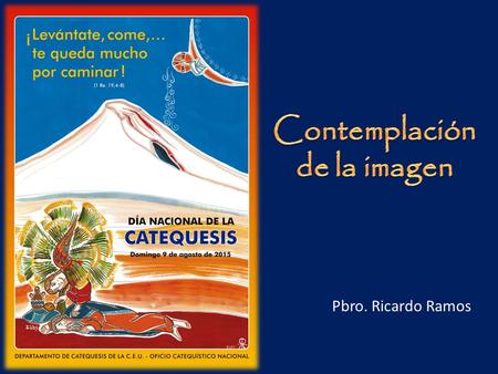 Pbro. Ricardo Ramos. 1 er paso: Mirar detenidamente en silencio la imagen Luego de un momento describir juntos lo que vemos cuidando de no interpretar,