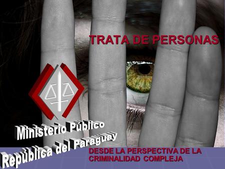 TRATA DE PERSONAS DESDE LA PERSPECTIVA DE LA CRIMINALIDAD COMPLEJA.