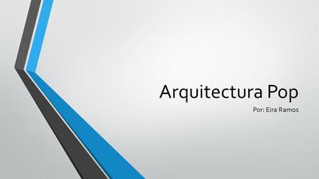 Arquitectura Pop Por: Eira Ramos.