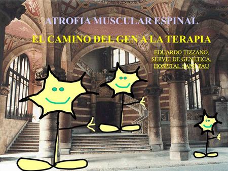 ATROFIA MUSCULAR ESPINAL EL CAMINO DEL GEN A LA TERAPIA
