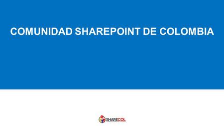COMUNIDAD SHAREPOINT DE COLOMBIA. Sharepoint & Azure … juntos mejor !!!