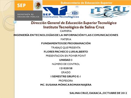 Dirección General de Educación Superior Tecnológica Instituto Tecnológico de Salina Cruz CARRERA INGENIERÍA EN TECNOLOGÍAS DE LA INFORMACIÓN Y LAS COMUNICACIONES.