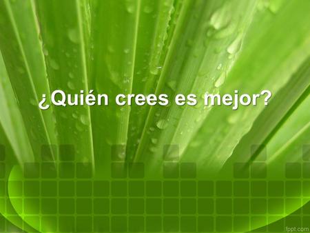 ¿Quién crees es mejor?.