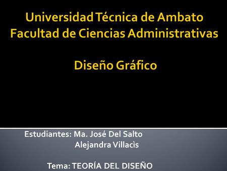 Estudiantes: Ma. José Del Salto Alejandra Villacìs Tema: TEORÍA DEL DISEÑO.