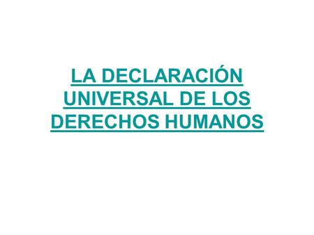 LA DECLARACIÓN UNIVERSAL DE LOS DERECHOS HUMANOS