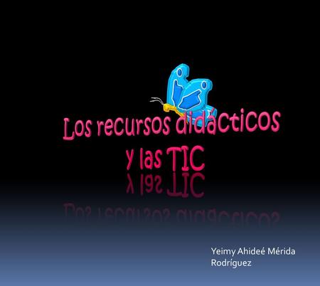 Yeimy Ahideé Mérida Rodríguez. Los recursos didácticos son medios que utiliza el profesor en el proceso de enseñanza-aprendizaje, medios que van desde.