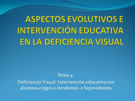 ASPECTOS EVOLUTIVOS E INTERVENCIÓN EDUCATIVA EN LA DEFICIENCIA VISUAL