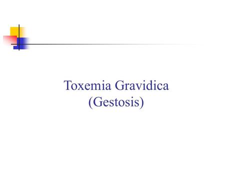 Toxemia Gravidica (Gestosis)