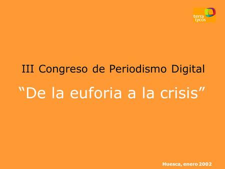 Huesca, enero 2002 III Congreso de Periodismo Digital “De la euforia a la crisis”