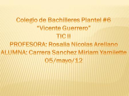 Colegio de Bachilleres Plantel #6 “Vicente Guerrero” TIC II