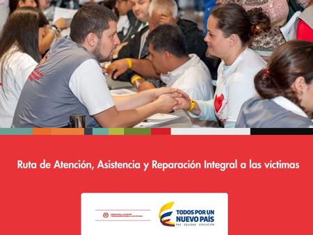 Objetivo de la Ruta Integral a cargo de la Unidad El objetivo de la Ruta Integral de Atención, Asistencia y Reparación Integral a las Víctimas por parte.