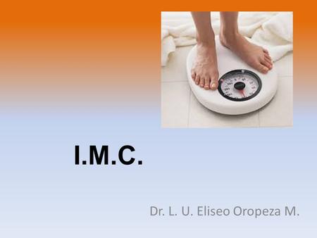 I.M.C. Dr. L. U. Eliseo Oropeza M..