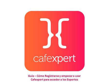 Guía – Cómo Registrarse y empezar a usar Cafexpert para acceder a los Expertos.