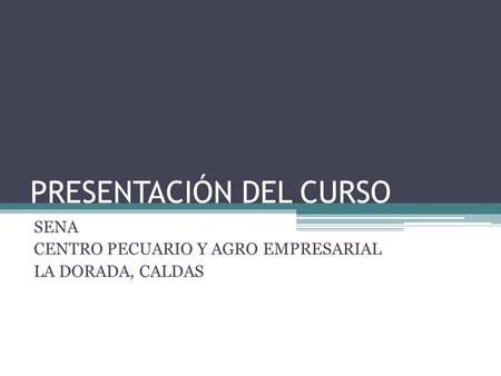 PRESENTACIÓN DEL CURSO SENA CENTRO PECUARIO Y AGRO EMPRESARIAL LA DORADA, CALDAS.