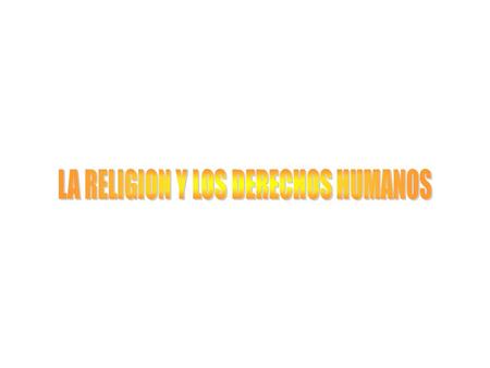 LA RELIGION Y LOS DERECHOS HUMANOS