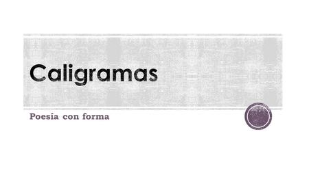 Caligramas Poesía con forma.