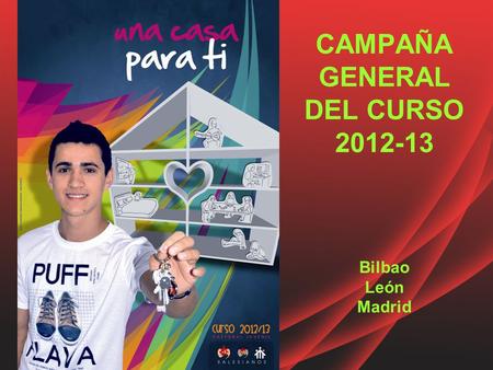 CAMPAÑA GENERAL DEL CURSO 2012-13 Bilbao León Madrid.