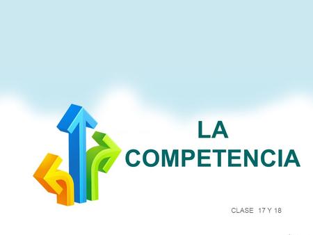LA COMPETENCIA CLASE 17 Y 18.