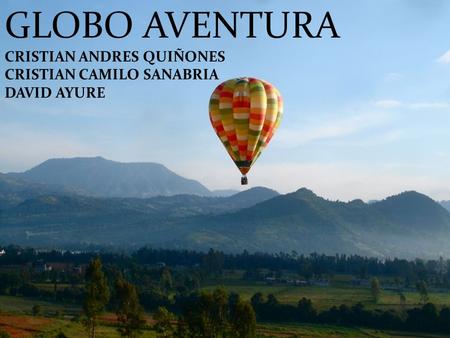 GLOBO AVENTURA CRISTIAN ANDRES QUIÑONES CRISTIAN CAMILO SANABRIA DAVID AYURE.