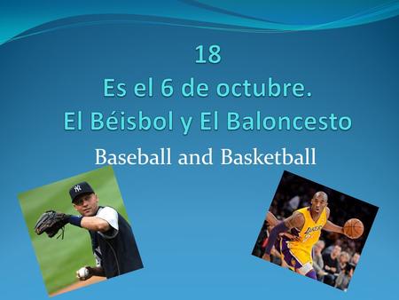 Baseball and Basketball. El bate – bat La pelota – ball El guante – glove.