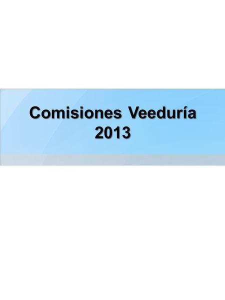 Comisiones Veeduría 2013. Page  2 En el día Jueves, 18 de Julio de 2013, se presentó la Comisión de Veeduría Ciudadana del Ministerio de la Presidencia,