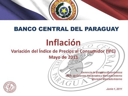 BCPBANCO CENTRAL DEL PARAGUAYB C P Inflación Variación del Índice de Precios al Consumidor (IPC) Mayo de 2011 Gerencia de Estudios Económicos Dpto. de.
