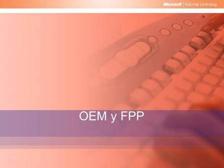 OEM y FPP Notas para el orador:
