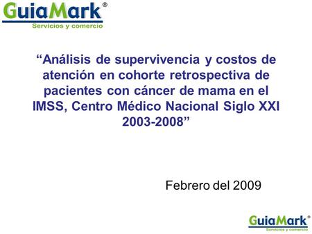 “Análisis de supervivencia y costos de atención en cohorte retrospectiva de pacientes con cáncer de mama en el IMSS, Centro Médico Nacional Siglo XXI 2003-2008”