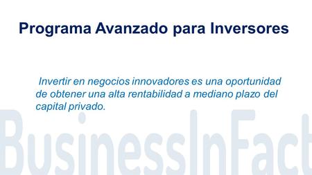 Invertir en negocios innovadores es una oportunidad de obtener una alta rentabilidad a mediano plazo del capital privado. Programa Avanzado para Inversores.